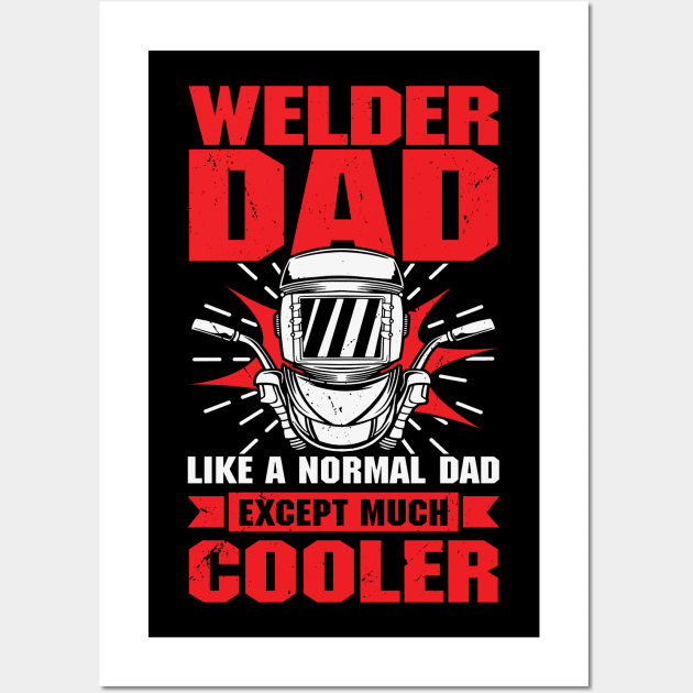 Welder Dad Like A Normal Dad Except Much Cooler Wall Art by Dolde08